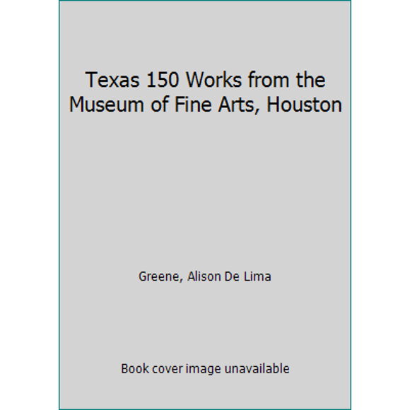 Pre-Owned Texas 150 Works from the Museum of Fine Arts, Houston (Paperback) 0890900957 9780890900956