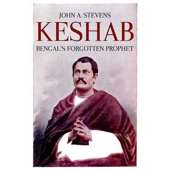 Keshab: Bengal's Forgotten Prophet, (Hardcover)