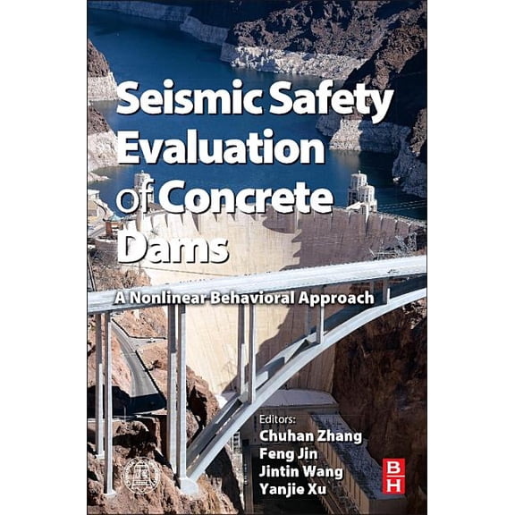 Seismic Safety Evaluation of Concrete Dams: A Nonlinear Behavioral Approach, (Hardcover)