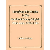 Identifying the Wrights in the Goochland County, Virginia, Tithe Lists, 1732-1784