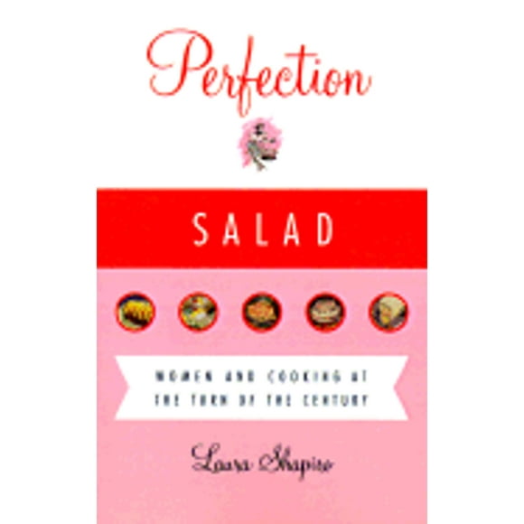 Pre-Owned Perfection Salad: Women and Cooking at the Turn of the Century (Paperback 9780865474864) by Laura Shapiro