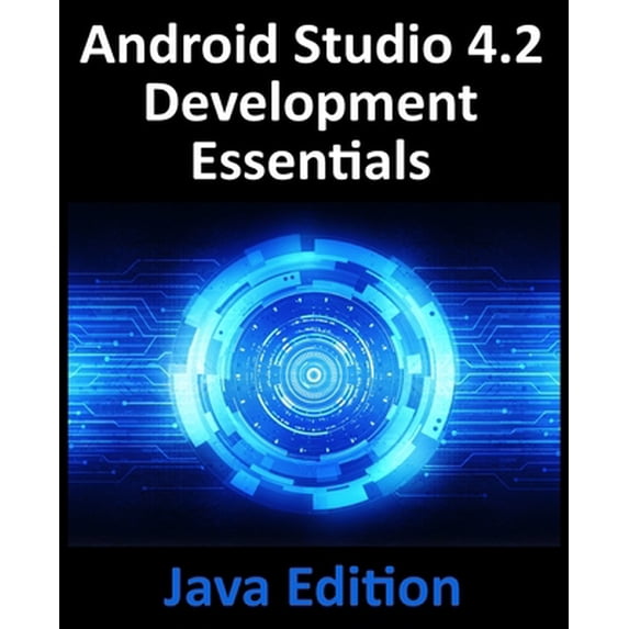 Pre-Owned Android Studio 4.2 Development Essentials - Java Edition: Developing Android Apps Using Android Studio 4.2, Java and Android Jetpack (Paperback) 1951442318 9781951442316