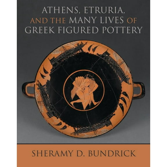 Wisconsin Studies in Classics Athens, Etruria, and the Many Lives of Greek Figured Pottery, (Paperback)