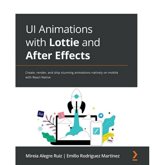 UI Animations with Lottie and After Effects: Create, render, and ship stunning animations natively on mobile with React , (Paperback)