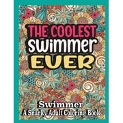 The coolest Swimmer ever : Swimmer Coloring Book A Snarky, funny & Relatable Adult Coloring Book For Swimmer, funny Swimmer gifts (Paperback)