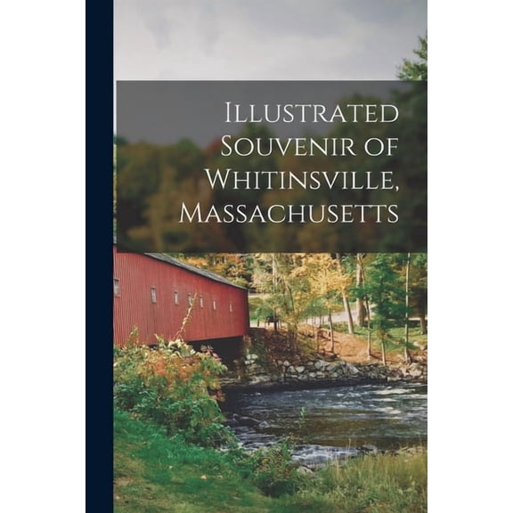 Illustrated Souvenir of Whitinsville, Massachusetts