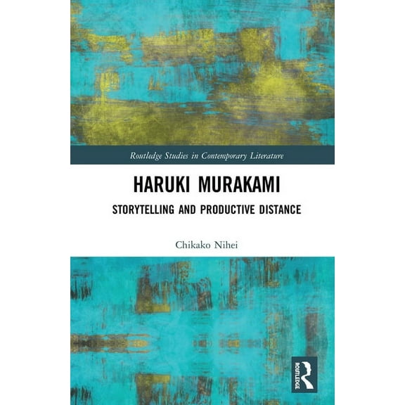 Routledge Studies in Contemporary Litera Haruki Murakami: Storytelling and Productive Distance, (Hardcover)