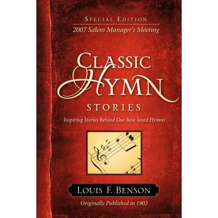 Classic Hymn Stories : Inspiring Stories Behind Our Best-Loved