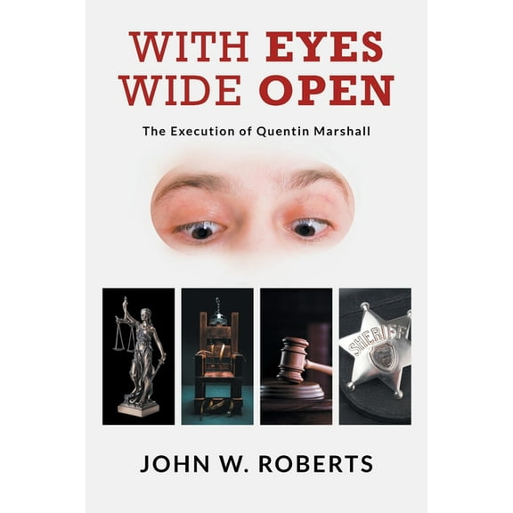 With Eyes Wide Open: The Execution of Quentin Marshall (Paperback) by John W Roberts