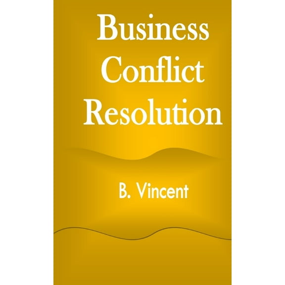 Business Conflict Resolution, (Paperback)