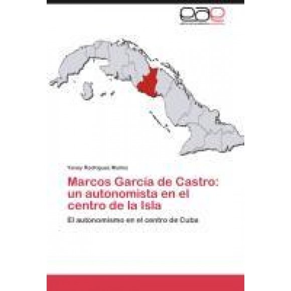 Marcos García de Castro: un autonomista en el centro de la Isla [Spanish]