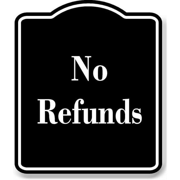No Refunds BLACK Aluminum Composite Sign 15''x18''