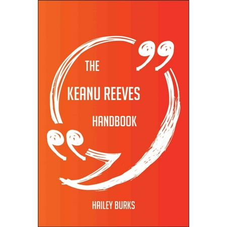 The Keanu Reeves Handbook - Everything You Need To Know About Keanu Reeves - (Best Of Keanu Reeves)