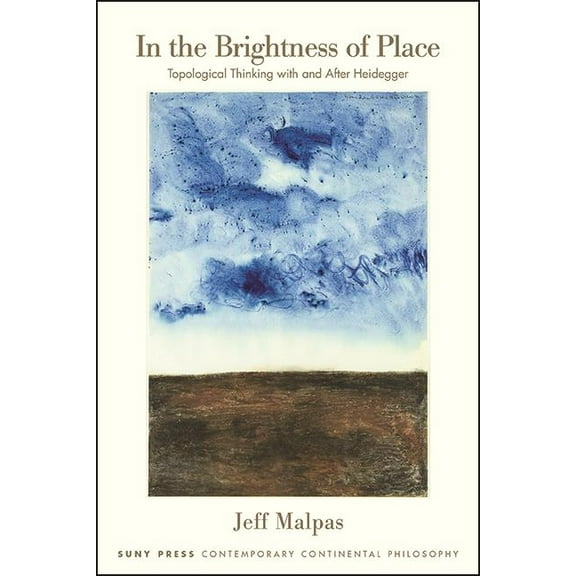 Suny Contemporary Continental Philosophy In the Brightness of Place: Topological Thinking with and After Heidegger, (Hardcover)