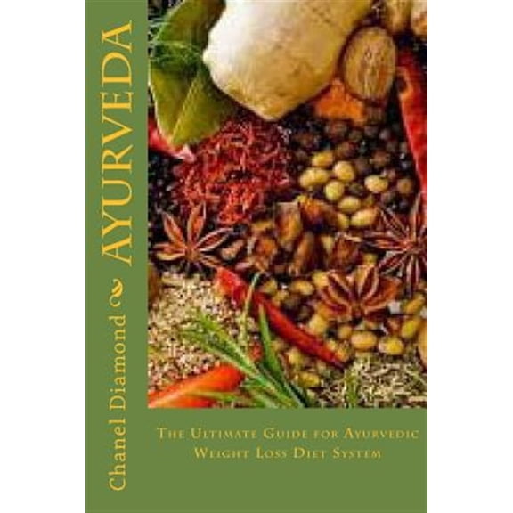 Pre-Owned Ayurveda : The Ultimate Guide for Ayurvedic Weight Loss Diet System: Ayurveda Diet- Ayurveda Weight Loss- Ayurveda Medicine- Ayurveda for Beginners