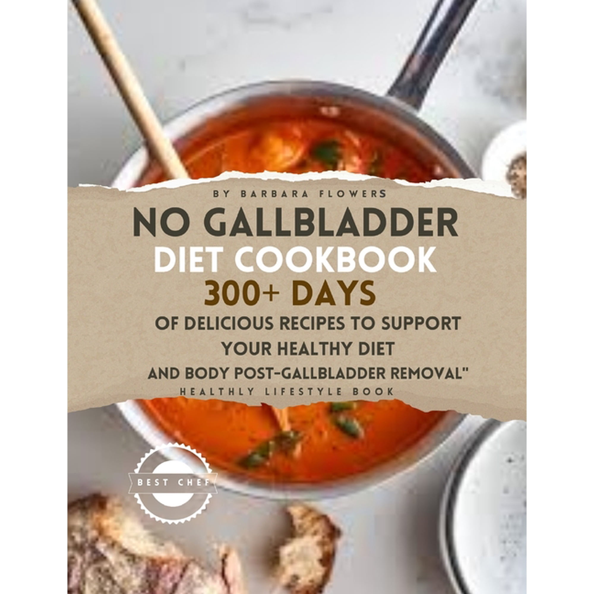 No Gallbladder Diet Cookbook: 300+ Days of Delicious Recipes to Support Your Healthy Diet and Body Post-Gallbladder Remo, (Paperback)