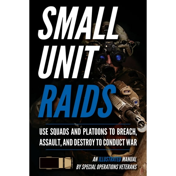 Small Unit Soldiers: Small Unit Raids: An Illustrated Manual (Paperback)