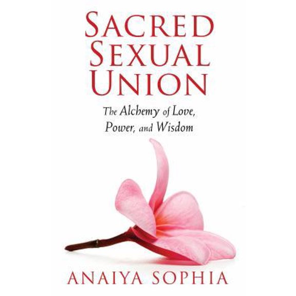Pre-Owned Sacred Sexual Union: The Alchemy of Love, Power, and Wisdom (Paperback) 1620550075 9781620550076