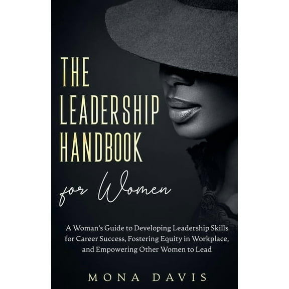 The Leadership Handbook for Women: A Woman's Guide to Developing Leadership Skills for Career Success, Fostering Equity , (Paperback)