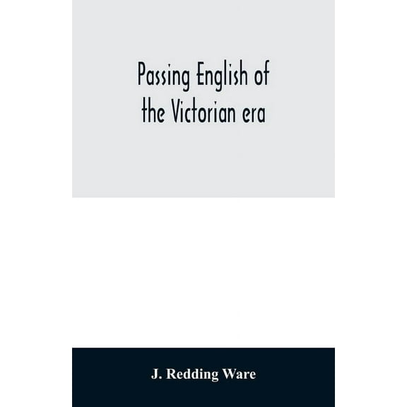 Passing English of the Victorian era: a dictionary of heterodox English, slang and phrase, (Paperback)