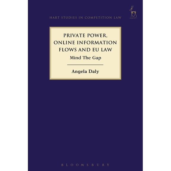 Hart Studies in Competition Law Private Power, Online Information Flows and EU Law: Mind the Gap, Book 15, (Hardcover)
