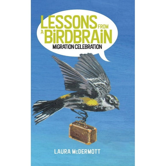 Lessons from a Birdbrain: Migration Celebration, (Hardcover)