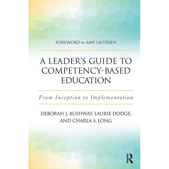 A Leader's Guide to Competency-Based Education: From Inception to Implementation, (Paperback)
