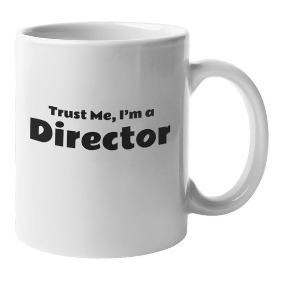 Trust Me, I'm A Director. Funny Coffee & Tea Gift Mug For Videographer, Film Maker, Movie Producer, Actor, Actress, Artist, Art Director, Cinematographer, Film Editor, Men And Women (11oz)