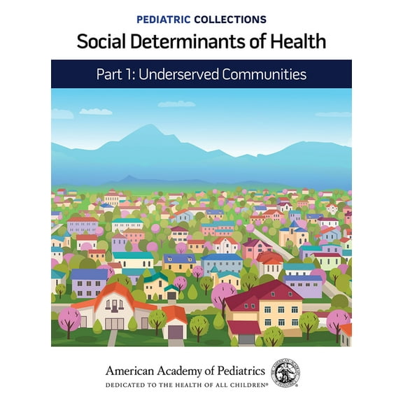 Pediatric Collections Pediatric Collections: Social Determinants of Health: Part 1: Underserved Communities, (Paperback)
