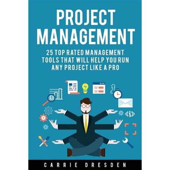 Pre-Owned Project Management : 25 Top Rated Management Tools That Will Help You Run Any Project Like a Pro