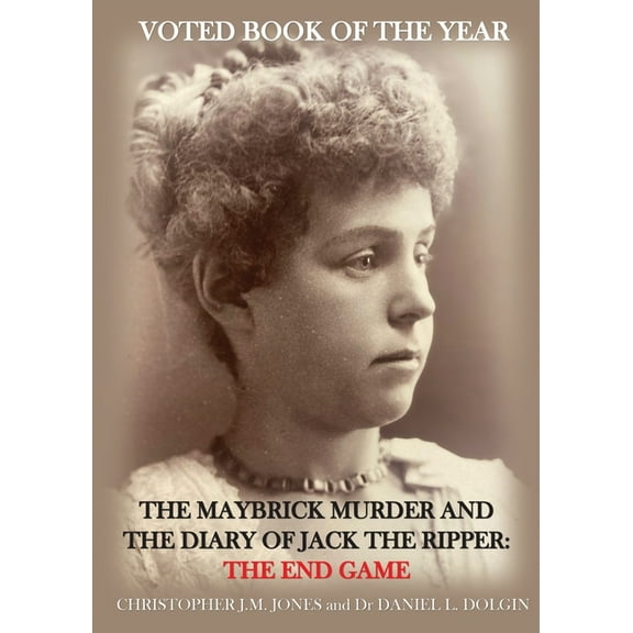 The Maybrick Murder and the Diary of Jack the Ripper: The End Game: The End Game, (Paperback)