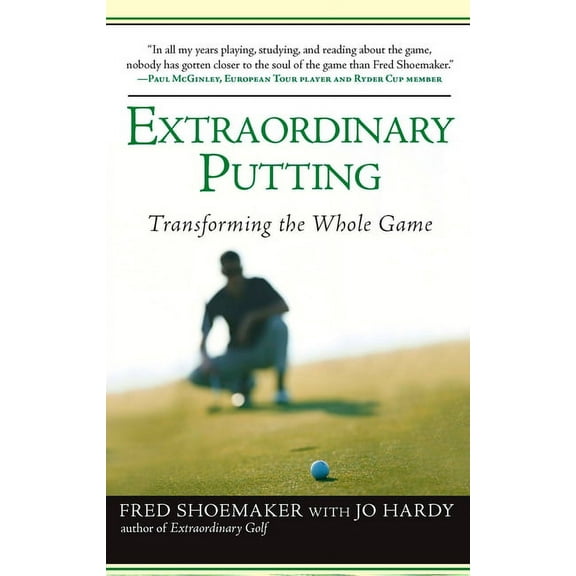 Extraordinary Putting: Transforming the Whole Game, (Paperback)
