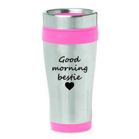 

16 oz Insulated Stainless Steel Travel Mug Good Morning Bestie Best Friend (Pink)