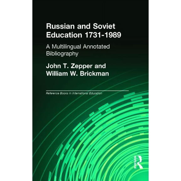 Reference Books in International Educati Russian and Soviet Education 1731-1989: A Multilingual Annotated Bibliography, Book 09, (Hardcover)