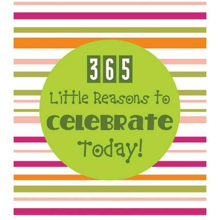 365 Little Reasons to Celebrate Today!