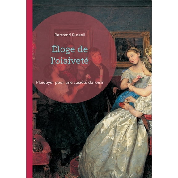 Éloge de l'oisiveté: Plaidoyer pour une société du loisir, (Paperback)