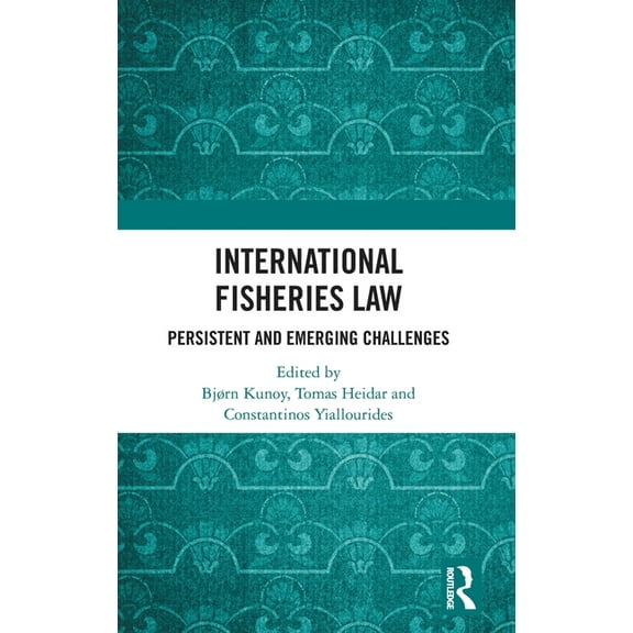 International Fisheries Law: Persistent and Emerging Challenges, (Hardcover)
