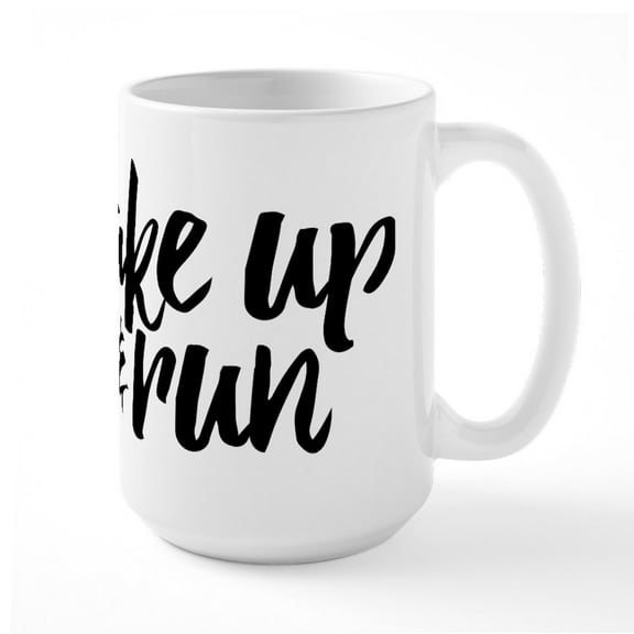 CafePress - Wake Up And Run - 15 oz Ceramic Large White Novelty Mug