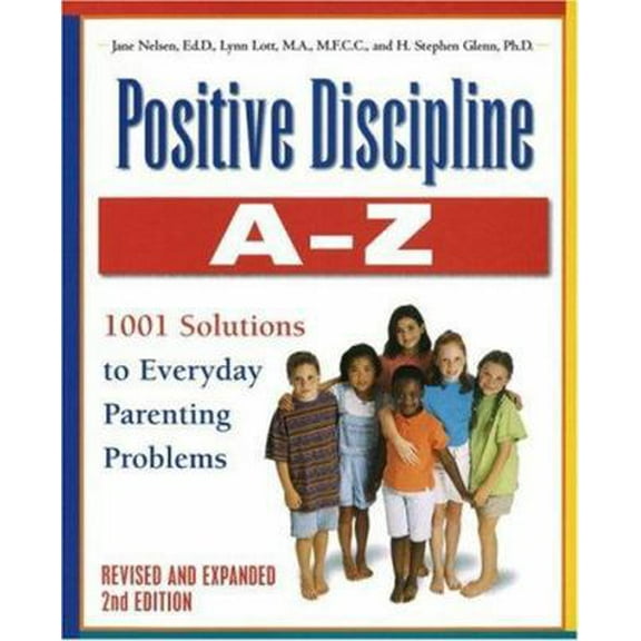 Pre-Owned Positive Discipline A-Z, Revised and Expanded 2nd Edition: From Toddlers to Teens, 1001 Solutions to Everyday Parenting Problems (Paperback) 0761514708 9780761514701