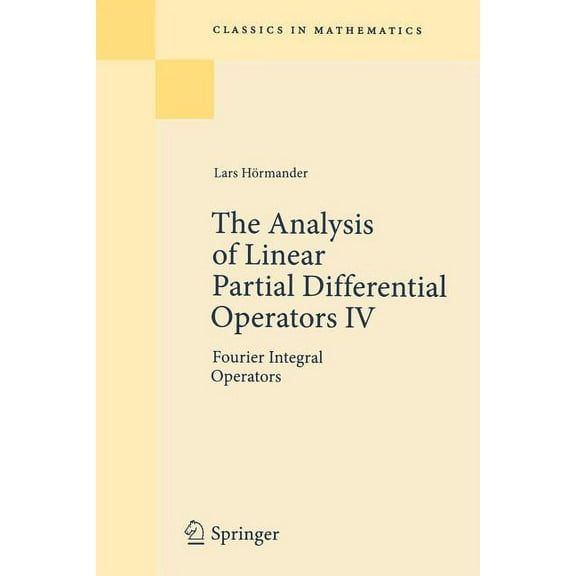 Classics in Mathematics The Analysis of Linear Partial Differential Operators IV: Fourier Integral Operators, (Paperback)
