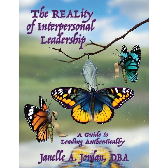 The REALity of Interpersonal Leadership: A Guide to Leading Authentically, (Paperback)
