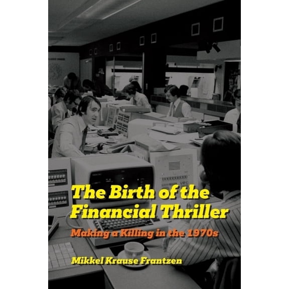 The Birth of the Financial Thriller: Making a Killing in the 1970s, (Hardcover)
