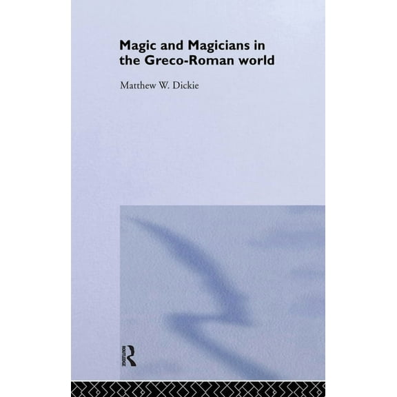 Magic and Magicians in the Greco-Roman World, (Hardcover)