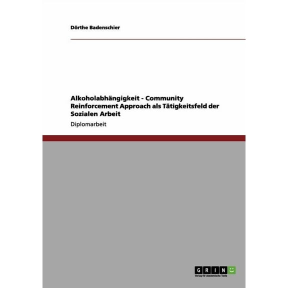Alkoholabhängigkeit. Community Reinforcement Approach als Tätigkeitsfeld der Sozialen Arbeit (Paperback)