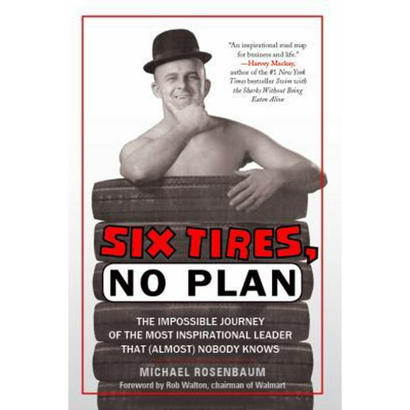 Pre-Owned Six Tires, No Plan: The Impossible Journey of the Most Inspirational Leader That (Almost) Nobody Knows (Hardcover) 1608322572 9781608322572