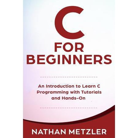 Pre-Owned C for Beginners: An Introduction to Learn C Programming with Tutorials and Hands-On Examples (Paperback) 1099116406 9781099116407
