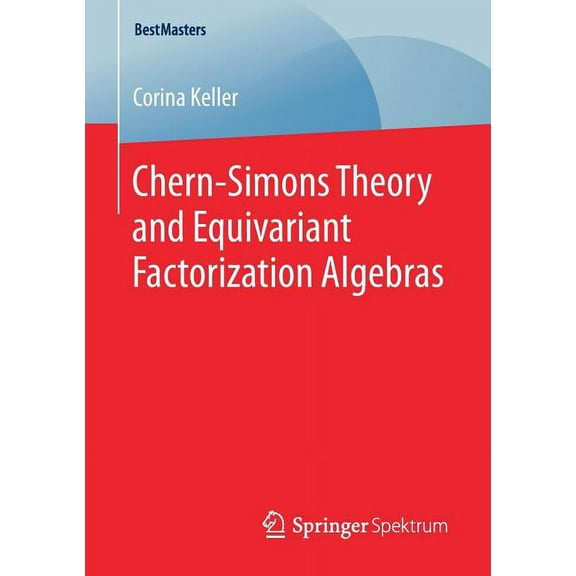 Bestmasters Chern-Simons Theory and Equivariant Factorization Algebras, (Paperback)