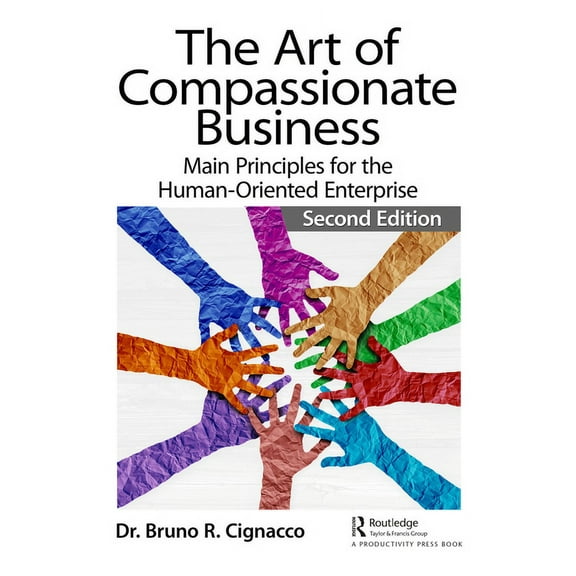 The Art of Compassionate Business: Main Principles for the Human-Oriented Enterprise, (Paperback)