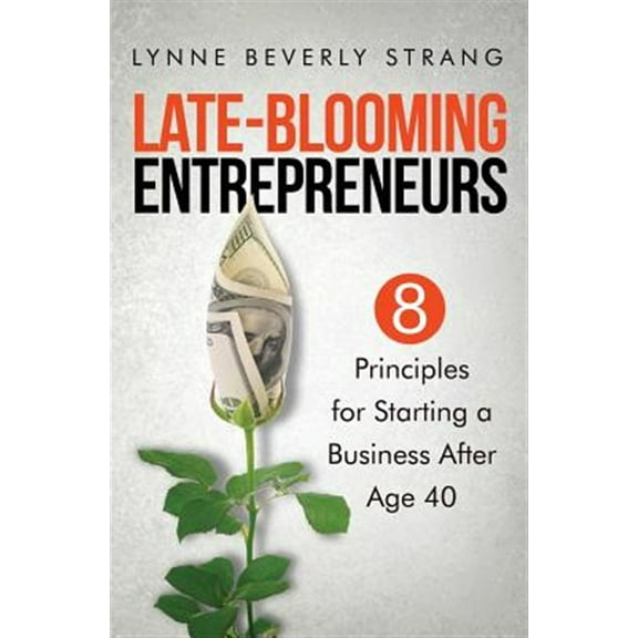 Late-Blooming Entrepreneurs: Eight Principles for Starting a Business After Age 40 (Paperback) by Lynne Beverly Strang