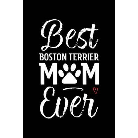 Best Boston Terrier Mom Ever : Dog Mom Notebook - Blank Lined Journal for Pup Owners &